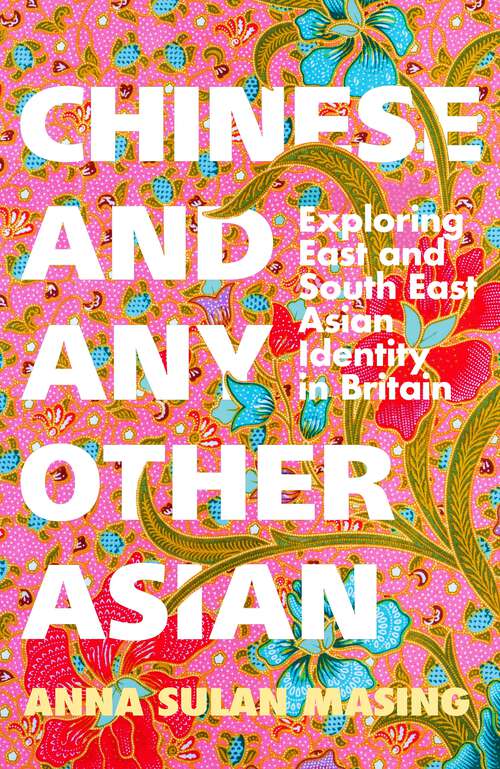 Book cover of Chinese and Any Other Asian: Exploring East and South East Asian Identity in Britain