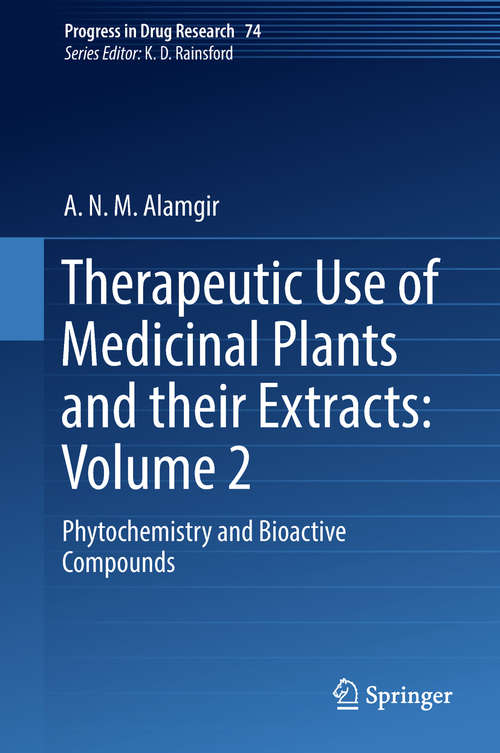 Therapeutic Use of Medicinal Plants and their Extracts: Phytochemistry and Bioactive Compounds (Progress in Drug Research #74)
