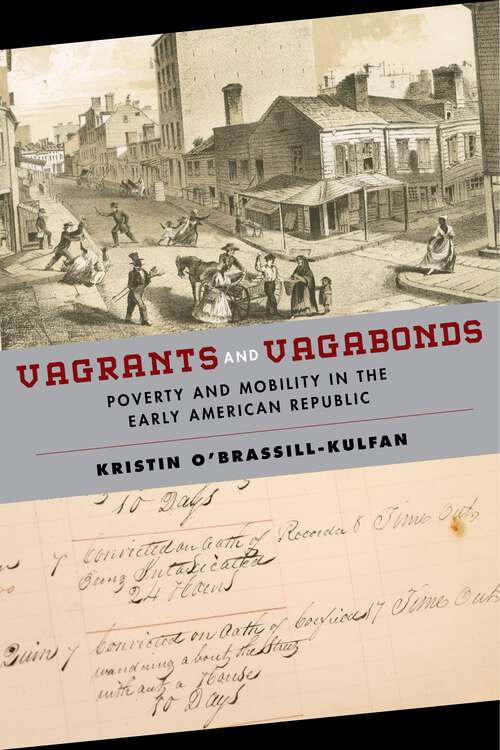 Vagrants and Vagabonds: Poverty and Mobility in the Early American Republic (Early American Places #7)