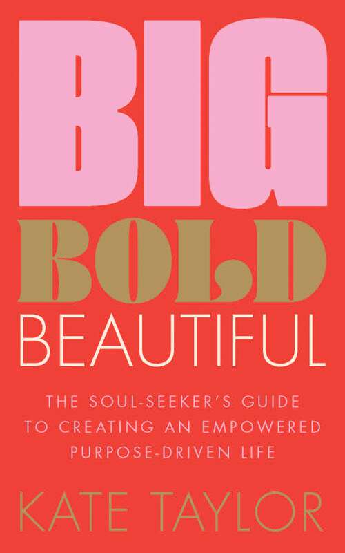 Book cover of Big Bold Beautiful: The soul-seeker's guide to creating an empowered purpose-driven life
