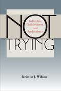 Not Trying: Infertility, Childlessness, and Ambivalence