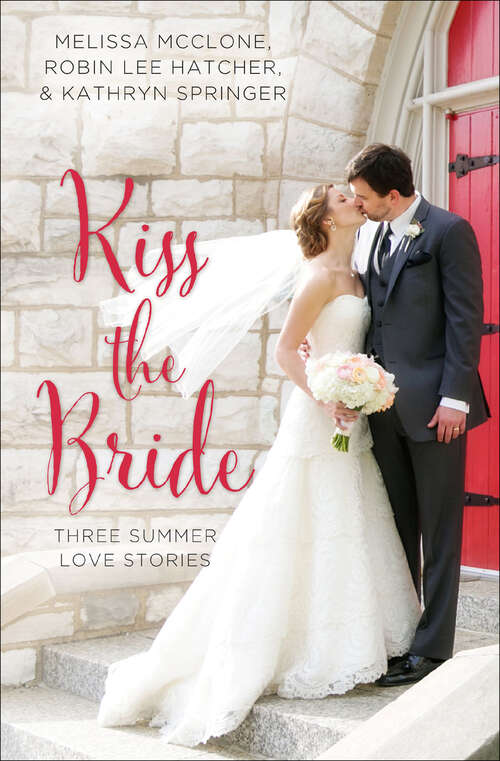 Book cover of Kiss the Bride: Three Summer Love Stories (Year of Weddings Novellas)