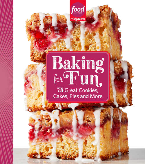 Book cover of Food Network Magazine Baking For Fun: 75 Great Cookies, Cakes, Pies & More