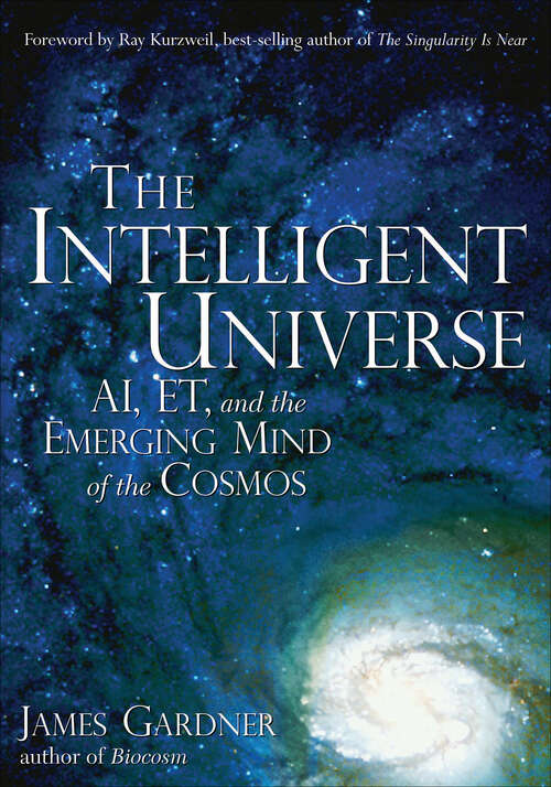 Book cover of The Intelligent Universe: AI, ET, and the Emerging Mind of the Cosmos