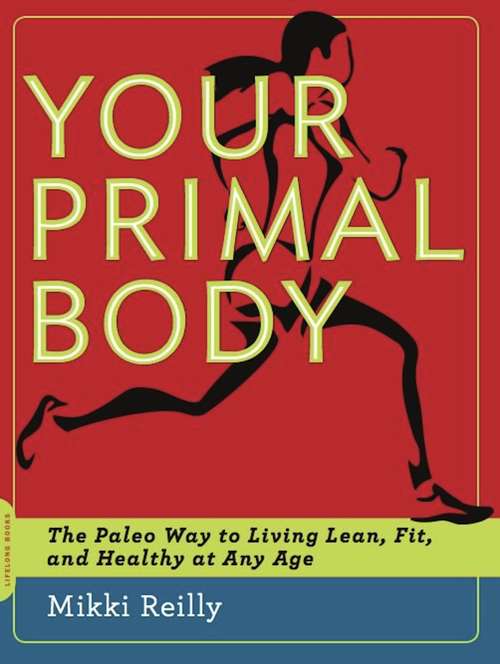 Book cover of Your Primal Body: The Paleo Way to Living Lean, Fit, and Healthy at Any Age