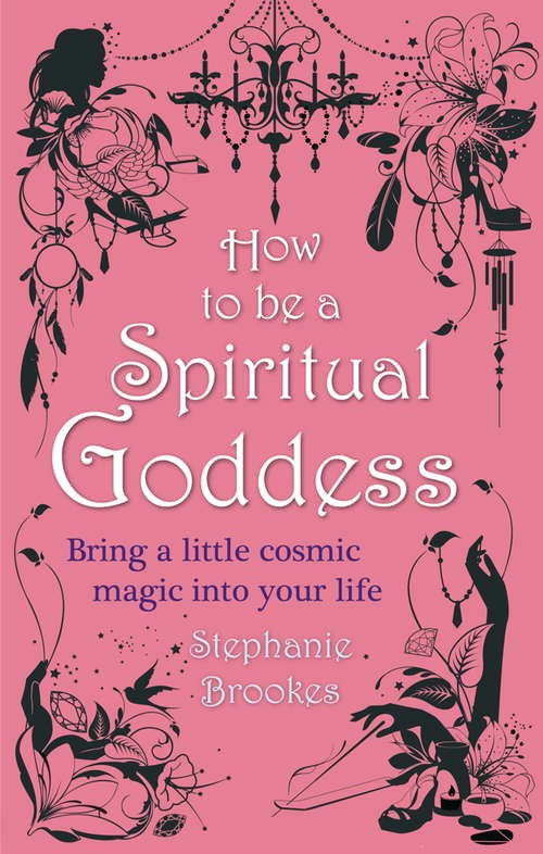 Book cover of How To Be A Spiritual Goddess: Bring a little cosmic magic into your life