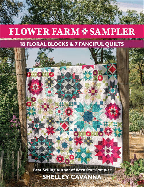Book cover of Flower Farm Sampler: 18 Floral Blocks & 7 Fanciful Quilts