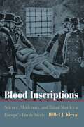 Blood Inscriptions: Science, Modernity, and Ritual Murder at Europe's Fin de Siècle (Jewish Culture and Contexts)