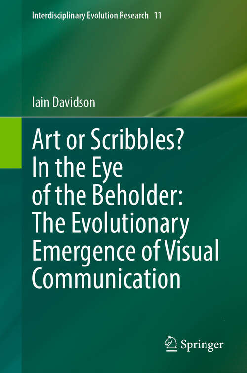 Book cover of Art or Scribbles? In the Eye of the Beholder: The Evolutionary Emergence of Visual Communication (Interdisciplinary Evolution Research #11)