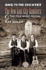 Gone to the Country: The New Lost City Ramblers and the Folk Music Revival (Music in American Life)