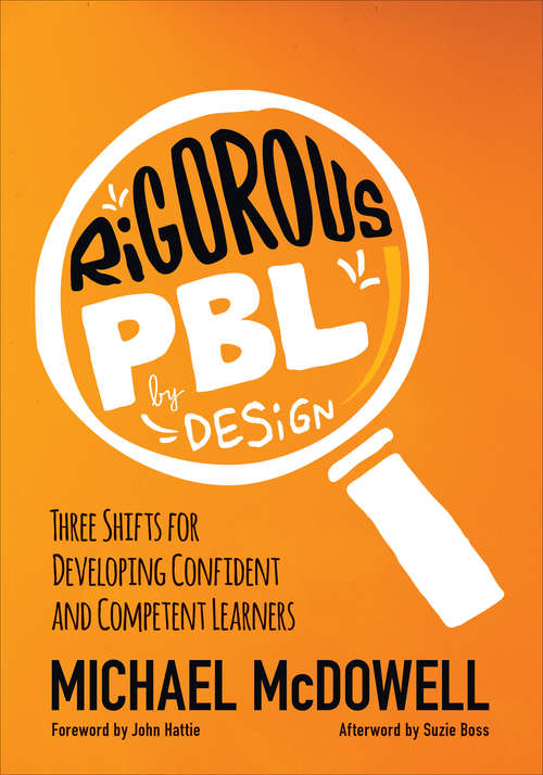 Rigorous PBL by Design: Three Shifts for Developing Confident and Competent Learners (Corwin Teaching Essentials)