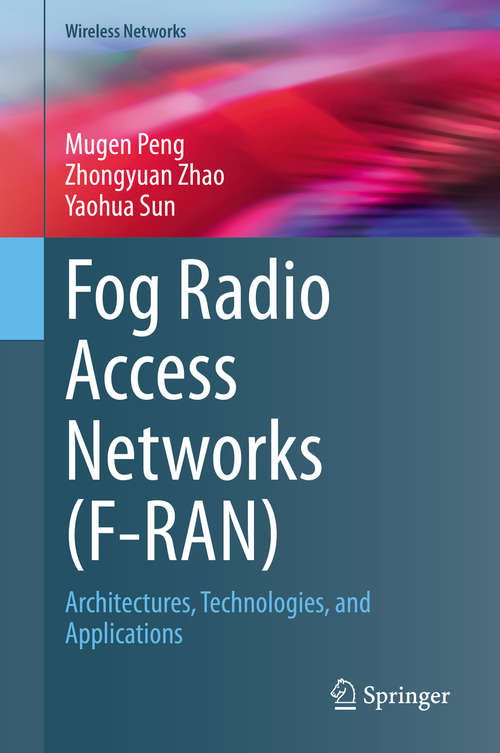 Fog Radio Access Networks: Architectures, Technologies, and Applications (Wireless Networks)