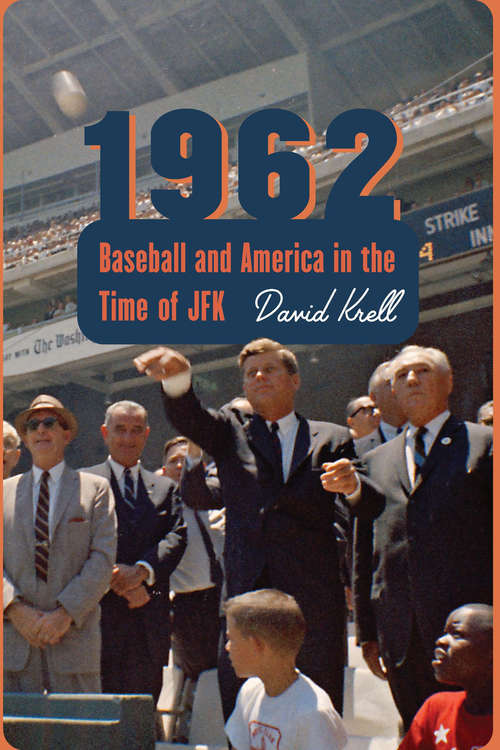 Book cover of 1962: Baseball and America in the Time of JFK