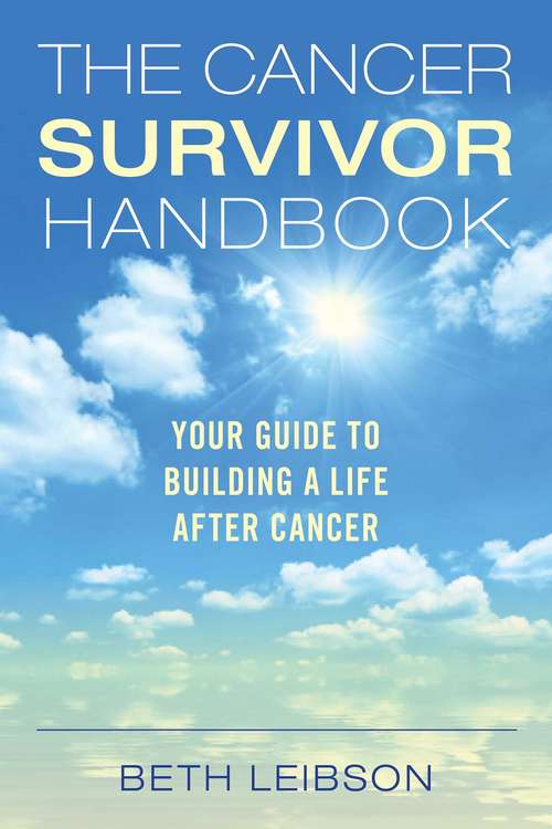 Book cover of The Cancer Survivor Handbook: Your Guide to Building a Life After Cancer