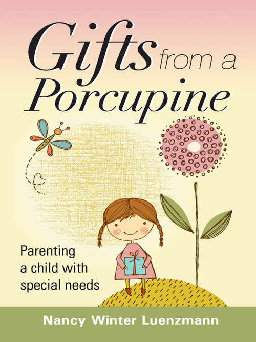 Book cover of Gifts from a Porcupine: Parenting a child with Special Needs
