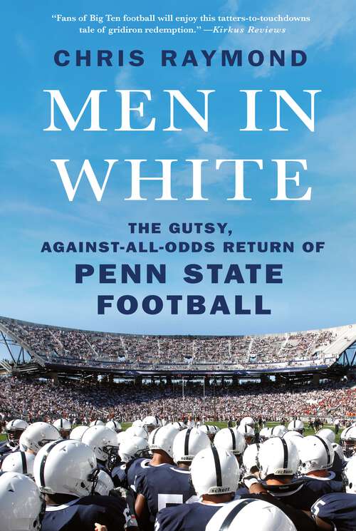 Book cover of Men in White: The Gutsy, Against-All-Odds Return of Penn State Football