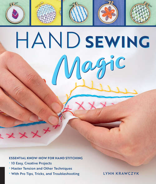 Book cover of Hand Sewing Magic: Essential Know-How for Hand Stitching--*10 Easy, Creative Projects *Master Tension and Other Techniques * with Pro Tips, Tricks, and Troubleshooting