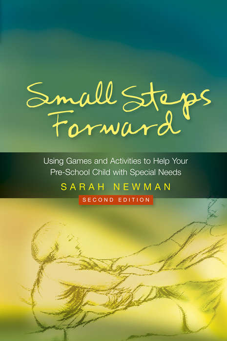 Book cover of Small Steps Forward: Using Games and Activities to Help Your Pre-School Child with Special Needs Second Edition