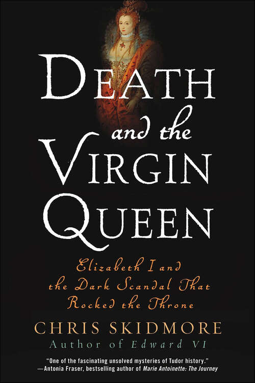 Book cover of Death and the Virgin Queen: Elizabeth I and the Dark Scandal That Rocked the Throne