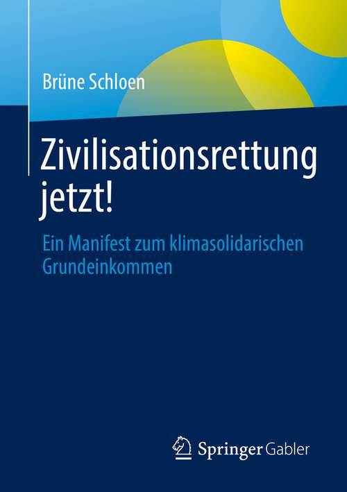Book cover of Zivilisationsrettung jetzt!: Ein Manifest zum klimasolidarischen Grundeinkommen (1. Aufl. 2023)