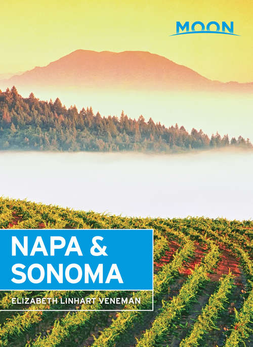 Book cover of Moon Napa & Sonoma: With San Francisco, Napa, Sonoma, Yosemite And Lake Tahoe (3) (Travel Guide)