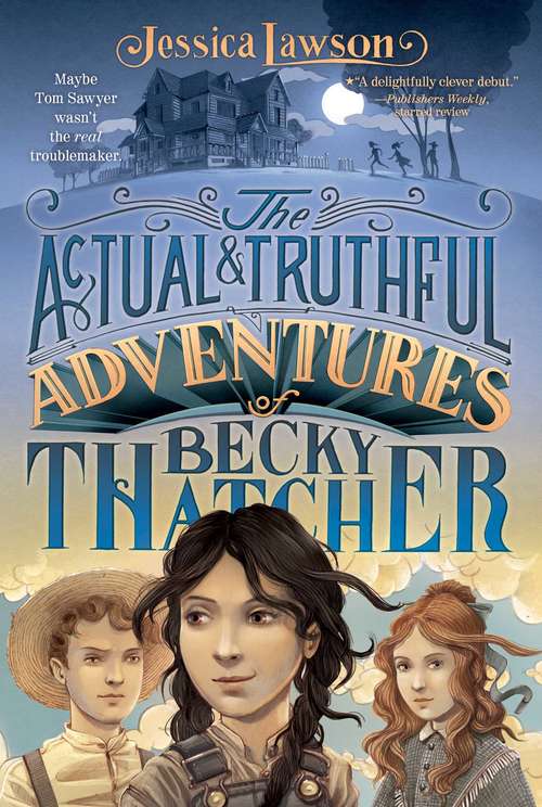 Book cover of The Actual & Truthful Adventures of Becky Thatcher: The Adventures Of Tom Sawyer; The Adventures Of Huckleberry Finn; The Actual And Truthful Adventures Of Becky Thatcher