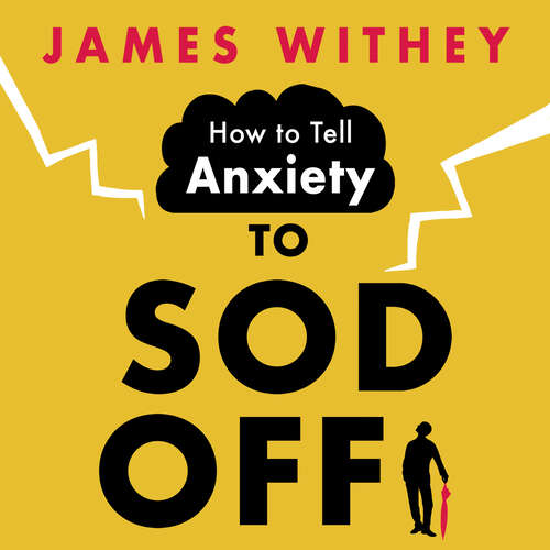 Book cover of How to Tell Anxiety to Sod Off: 40 Ways to Get Your Life Back