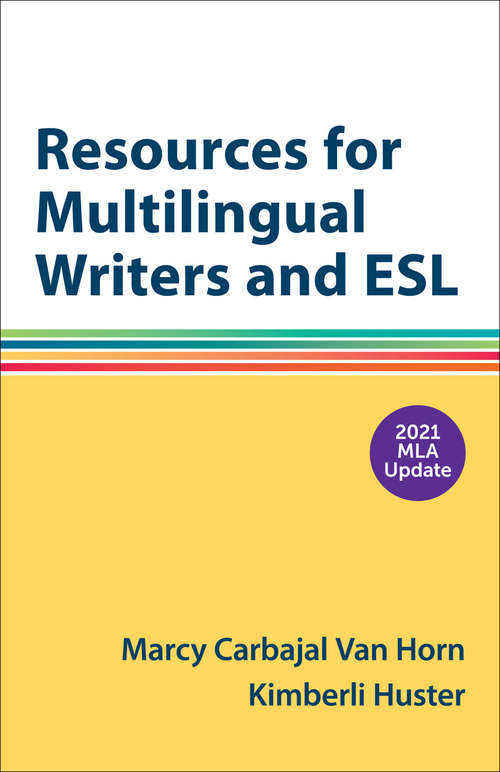 Resources for Multilingual Writers and ESL with 2021 MLA Update: A Hacker Handbooks Supplement