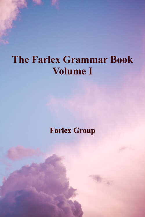 Book cover of The Farlex Grammar Book Volume I Complete English Grammar Rules: Examples, Exceptions, Exercises, and Everything You Need to Master Proper Grammar (The\farlex Grammar Book Ser.)