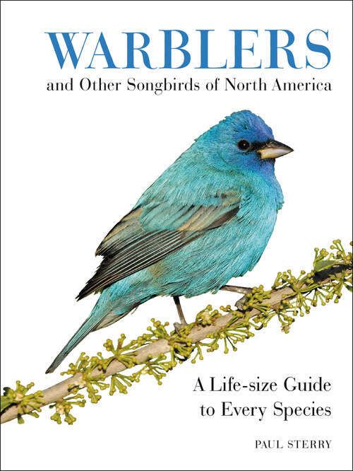 Book cover of Warblers and Other Songbirds of North America: A Life-size Guide to Every Species