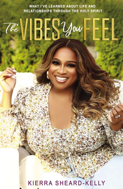 Book cover of The Vibes You Feel: What I’ve Learned about Life and Relationships through the Holy Spirit