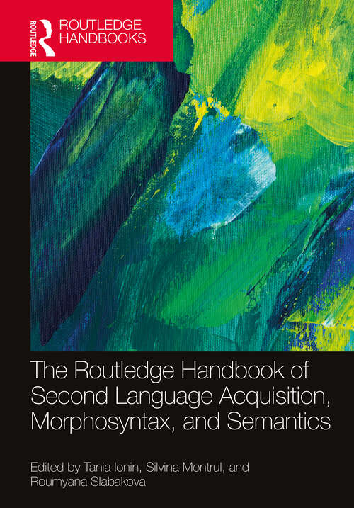 Book cover of The Routledge Handbook of Second Language Acquisition, Morphosyntax, and Semantics (The Routledge Handbooks in Second Language Acquisition)