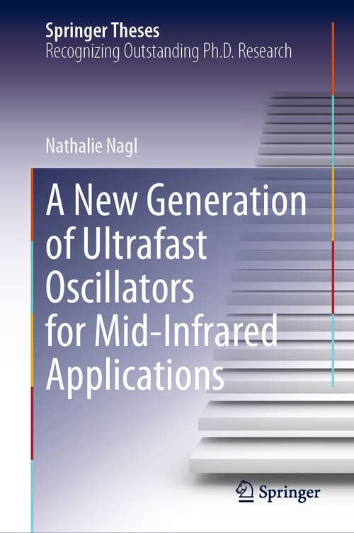 A New Generation of Ultrafast Oscillators for Mid-Infrared Applications (Springer Theses)