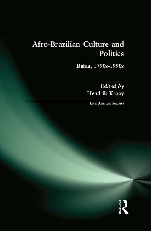 Book cover of Afro-Brazilian Culture and Politics: Bahia, 1790s-1990s (Latin American Realities Ser.)