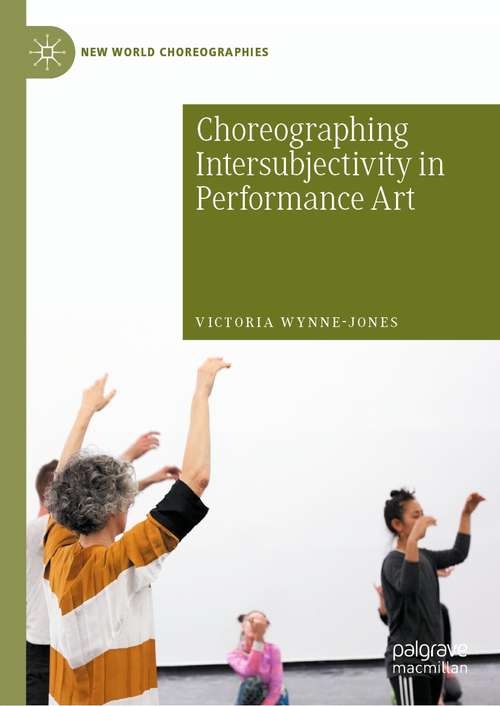 Book cover of Choreographing Intersubjectivity in Performance Art (1st ed. 2021) (New World Choreographies)