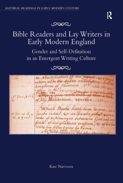 Bible Readers and Lay Writers in Early Modern England: Gender and Self-Definition in an Emergent Writing Culture (Material Readings in Early Modern Culture)