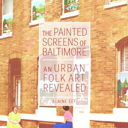 Book cover of The Painted Screens of Baltimore: An Urban Folk Art Revealed (Folklore Studies in a Multicultural World Series)