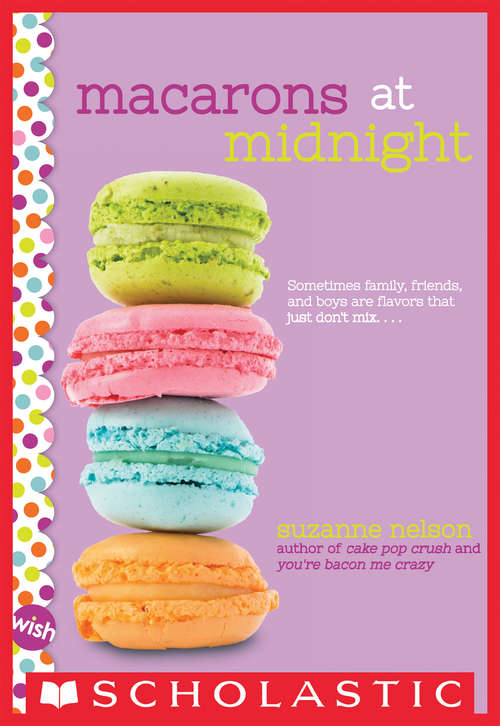 Book cover of Macarons at Midnight: A Wish Novel (Scholastic Inc Pbk Novels Ser.)