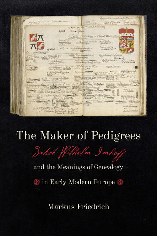 Book cover of The Maker of Pedigrees: Jakob Wilhelm Imhoff and the Meanings of Genealogy in Early Modern Europe (Information Cultures)