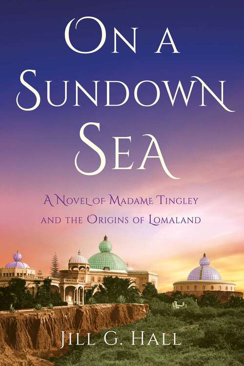 Book cover of On a Sundown Sea: A Novel of Madame Tingley and the Origins of Lomaland
