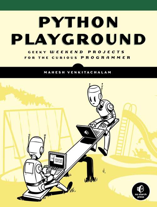Book cover of Python Playground: Geeky Projects for the Curious Programmer
