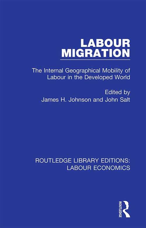 Labour Migration: The Internal Geographical Mobility of Labour in the Developed World (Routledge Library Editions: Labour Economics #10)