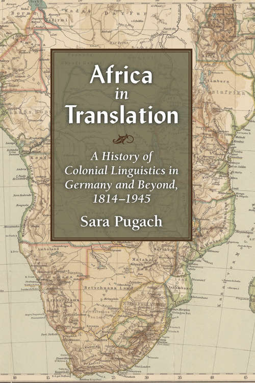 Book cover of Africa in Translation: A History of Colonial Linguistics in Germany and Beyond, 1814-1945