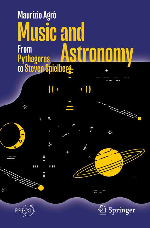 Book cover of Music and Astronomy: From Pythagoras to Steven Spielberg (1st ed. 2023) (Springer Praxis Books)