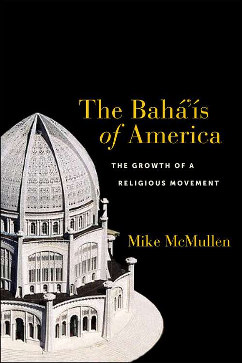 Book cover of The Bahá’ís of America: The Growth of a Religious Movement