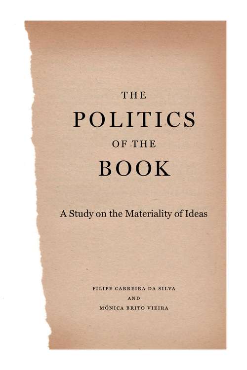 The Politics of the Book: A Study on the Materiality of Ideas (Penn State Series in the History of the Book #30)