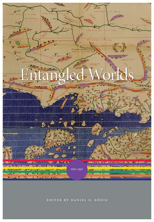 Book cover of Entangled Worlds: 600–1350 (A History of the World)