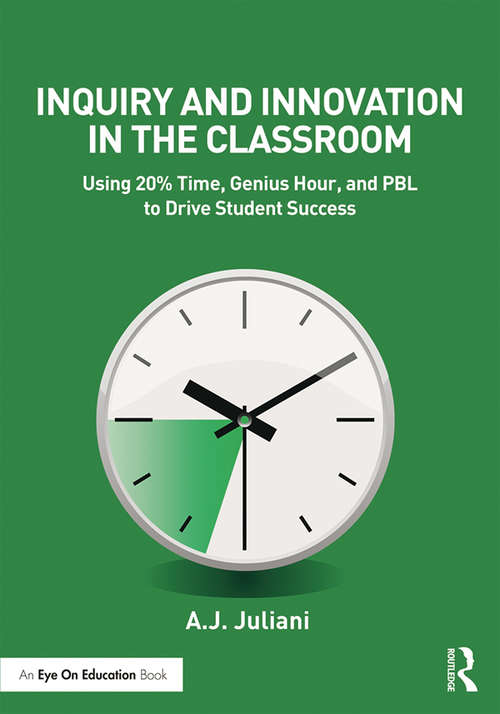 Book cover of Inquiry and Innovation in the Classroom: Using 20% Time, Genius Hour, and PBL to Drive Student Success