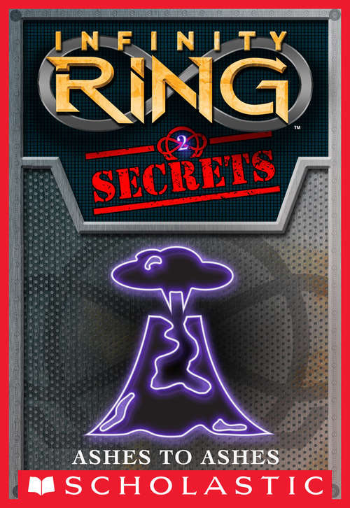 Book cover of Infinity Ring Secrets #2: Ashes to Ashes