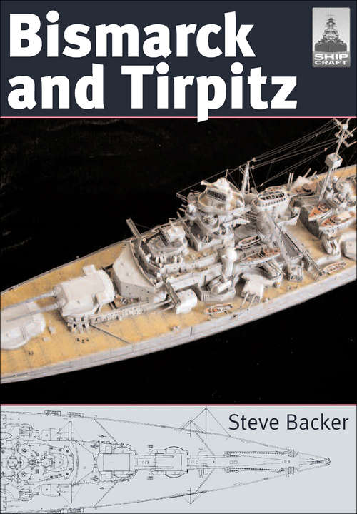 Book cover of Bismarck and Tirpitz: Bismarck And Tirpitz (Shipcraft Ser.: Vol. 10)